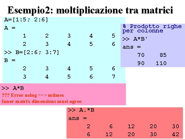 Esempio 2: moltiplicazione tra matrici A=[1: 5; 2: 6] A = 1 2 2