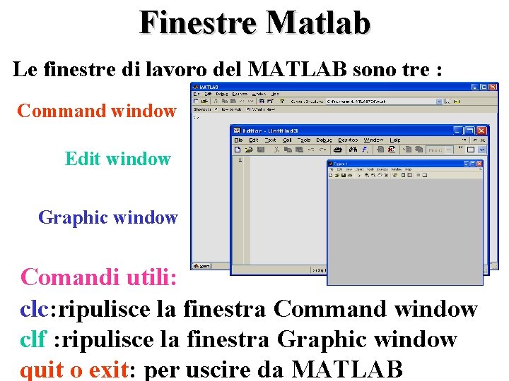 Finestre Matlab Le finestre di lavoro del MATLAB sono tre : Command window Edit