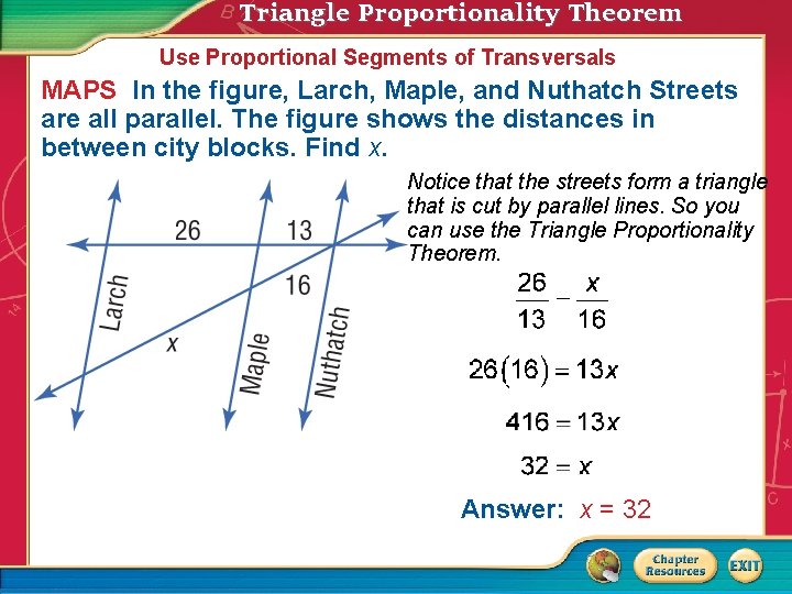 Triangle Proportionality Theorem Use Proportional Segments of Transversals MAPS In the figure, Larch, Maple,