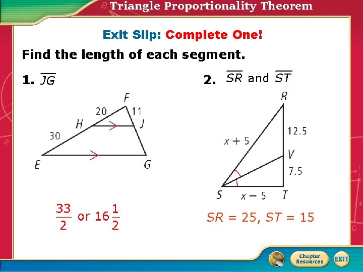 Triangle Proportionality Theorem Exit Slip: Complete One! Find the length of each segment. 1.