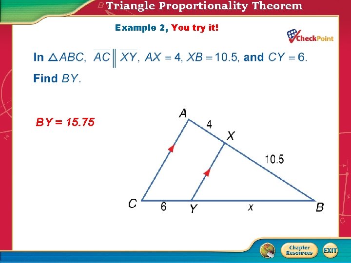Triangle Proportionality Theorem Example 2, You try it! BY = 15. 75 