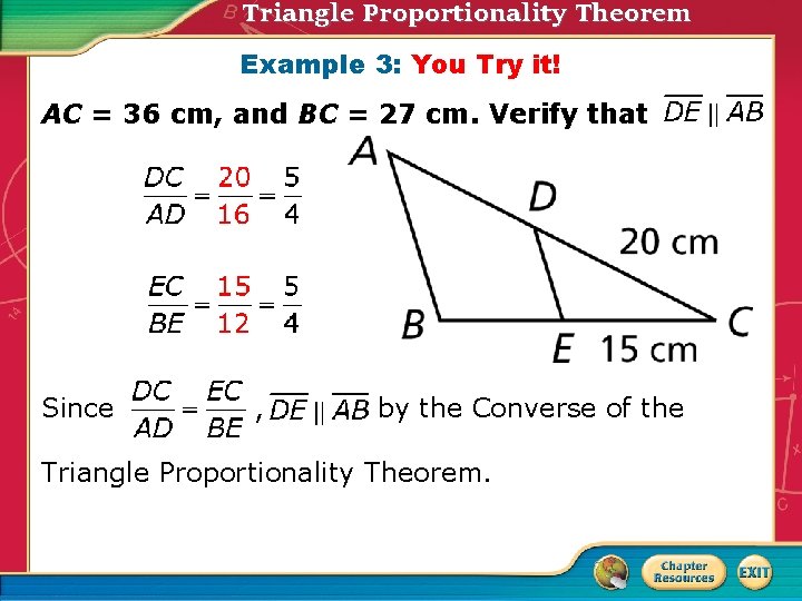 Triangle Proportionality Theorem Example 3: You Try it! AC = 36 cm, and BC