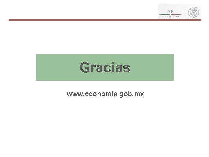 Gracias www. economia. gob. mx 