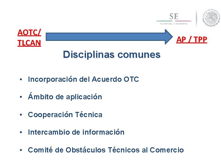 AOTC/ TLCAN AP / TPP Disciplinas comunes • Incorporación del Acuerdo OTC • Ámbito