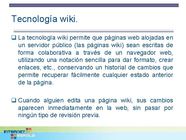 Tecnología wiki. q La tecnología wiki permite que páginas web alojadas en un servidor