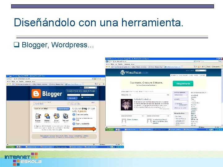 Diseñándolo con una herramienta. q Blogger, Wordpress… 