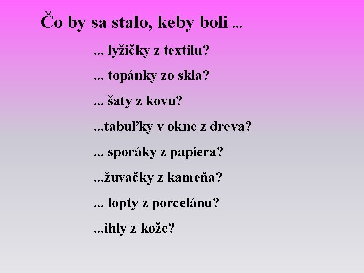 Čo by sa stalo, keby boli. . . lyžičky z textilu? . . .