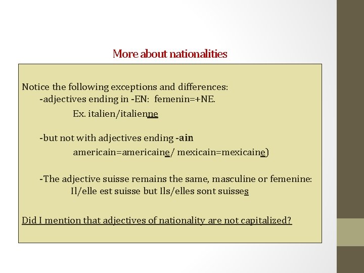 More about nationalities Notice the following exceptions and differences: -adjectives ending in -EN: femenin=+NE.