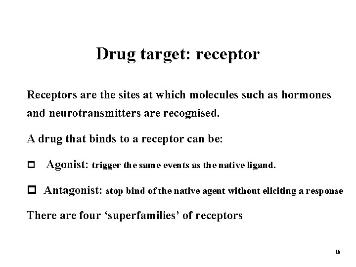 Drug target: receptor Receptors are the sites at which molecules such as hormones and