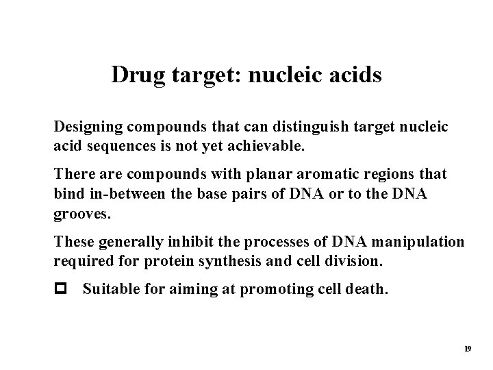 Drug target: nucleic acids Designing compounds that can distinguish target nucleic acid sequences is
