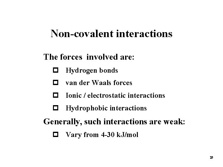 Non-covalent interactions The forces involved are: p Hydrogen bonds p van der Waals forces