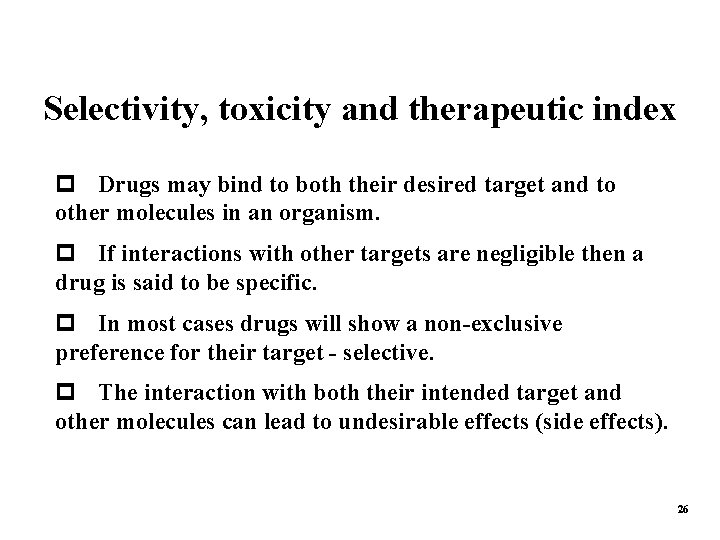 Selectivity, toxicity and therapeutic index p Drugs may bind to both their desired target
