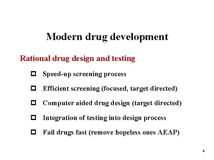 Modern drug development Rational drug design and testing p Speed-up screening process p Efficient