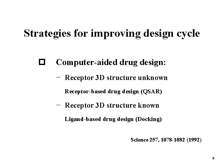 Strategies for improving design cycle p Computer-aided drug design: − Receptor 3 D structure