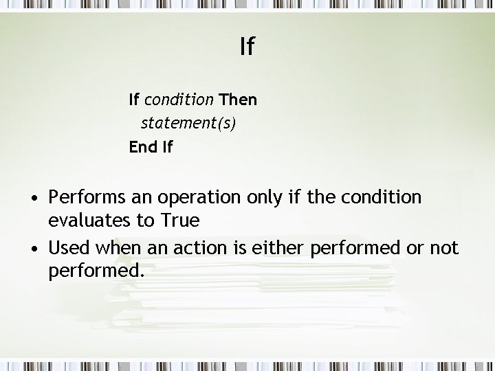 If If condition Then statement(s) End If • Performs an operation only if the