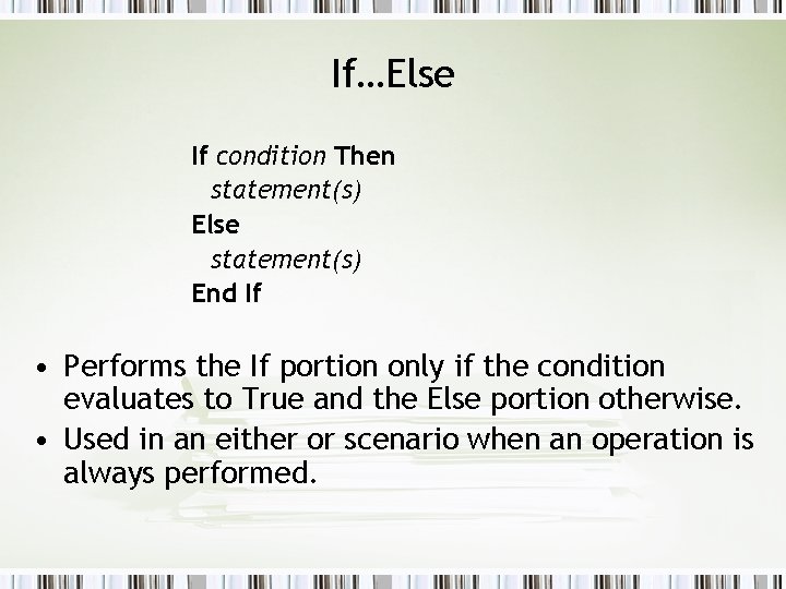If…Else If condition Then statement(s) Else statement(s) End If • Performs the If portion