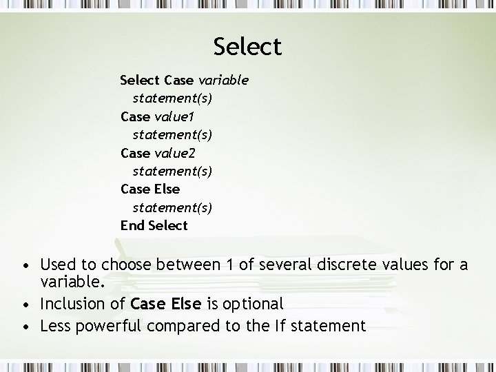Select Case variable statement(s) Case value 1 statement(s) Case value 2 statement(s) Case Else