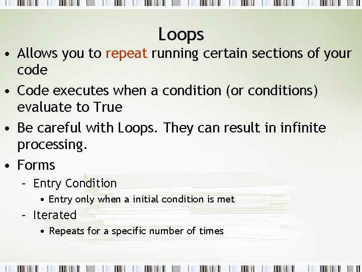 Loops • Allows you to repeat running certain sections of your code • Code