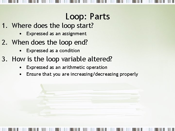 Loop: Parts 1. Where does the loop start? • Expressed as an assignment 2.