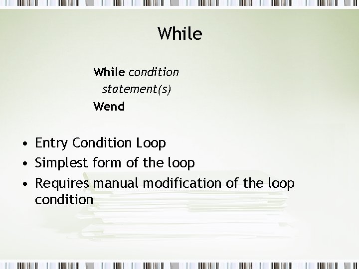 While condition statement(s) Wend • Entry Condition Loop • Simplest form of the loop