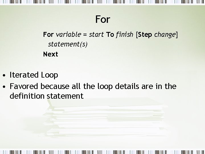 For variable = start To finish [Step change] statement(s) Next • Iterated Loop •