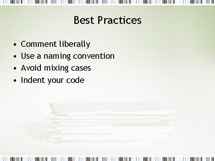 Best Practices • • Comment liberally Use a naming convention Avoid mixing cases Indent