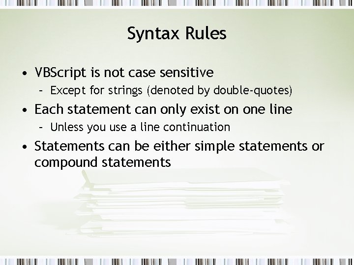 Syntax Rules • VBScript is not case sensitive – Except for strings (denoted by