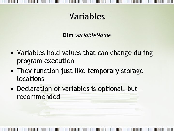 Variables Dim variable. Name • Variables hold values that can change during program execution