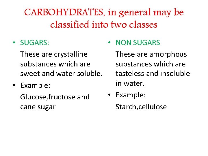 CARBOHYDRATES, in general may be classified into two classes • SUGARS: • NON SUGARS