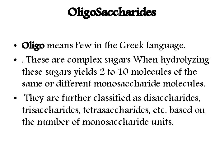 Oligo. Saccharides • Oligo means Few in the Greek language. • . These are