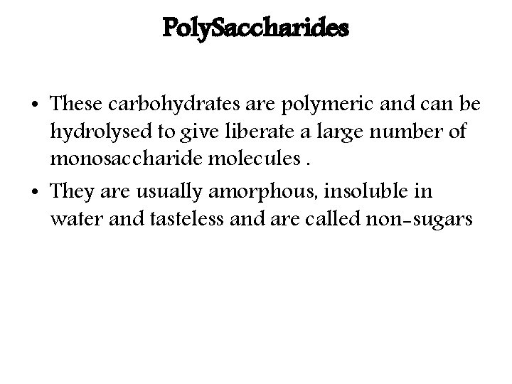 Poly. Saccharides • These carbohydrates are polymeric and can be hydrolysed to give liberate