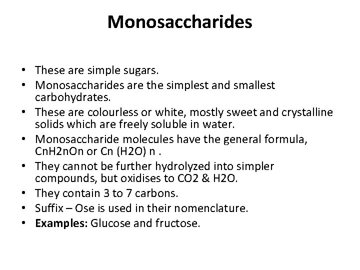 Monosaccharides • These are simple sugars. • Monosaccharides are the simplest and smallest carbohydrates.