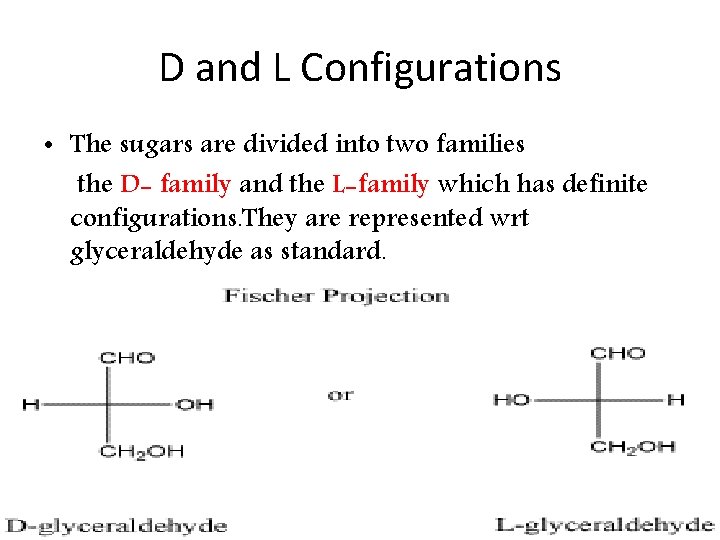 D and L Configurations • The sugars are divided into two families the D-