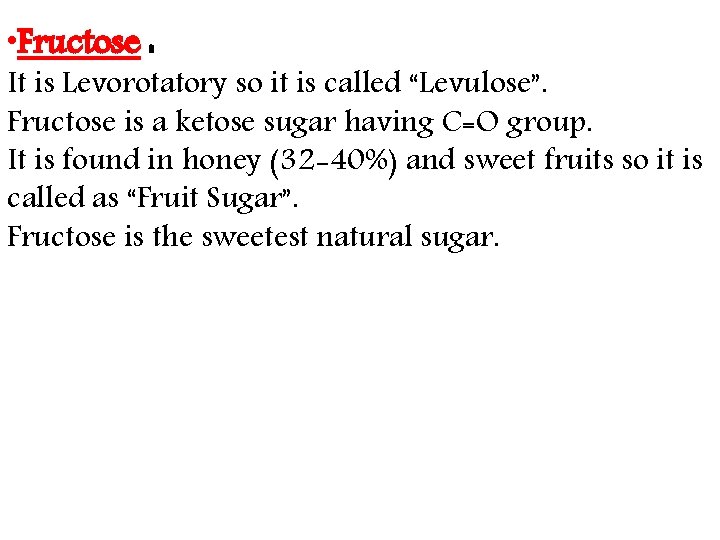  • Fructose : It is Levorotatory so it is called “Levulose”. Fructose is