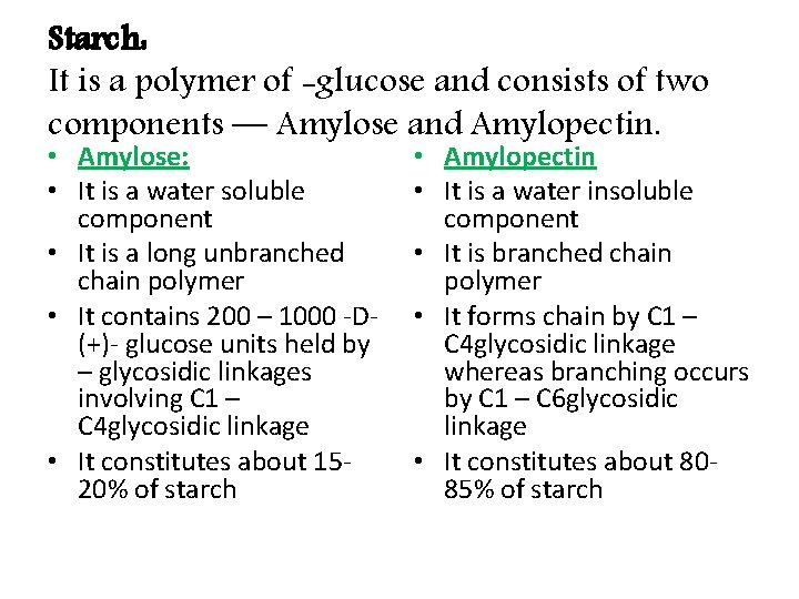 Starch: It is a polymer of -glucose and consists of two components — Amylose