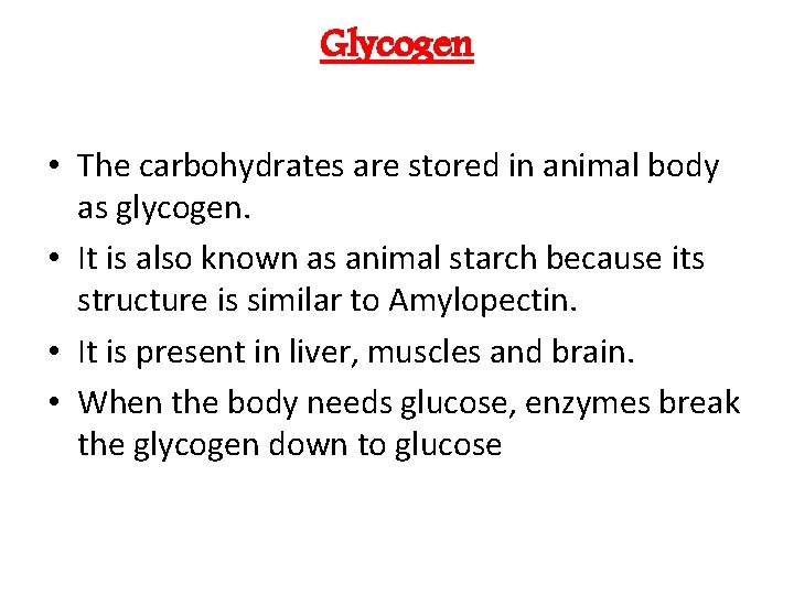 Glycogen • The carbohydrates are stored in animal body as glycogen. • It is