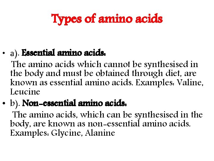 Types of amino acids • a). Essential amino acids: The amino acids which cannot