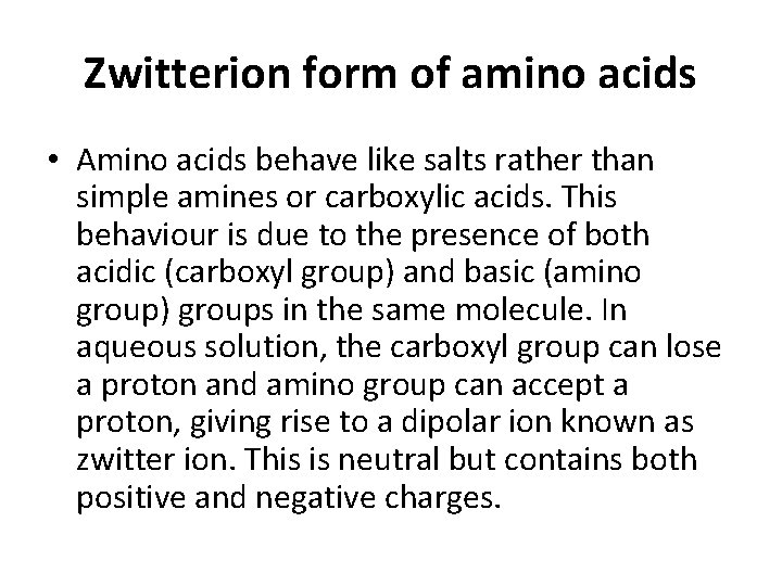 Zwitterion form of amino acids • Amino acids behave like salts rather than simple