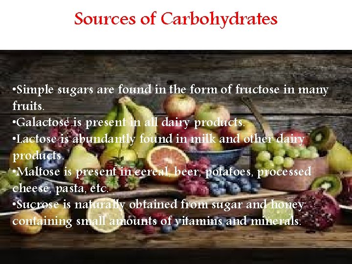 Sources of Carbohydrates • Simple sugars are found in the form of fructose in