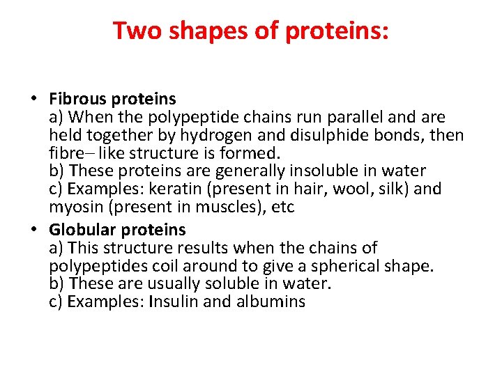 Two shapes of proteins: • Fibrous proteins a) When the polypeptide chains run parallel