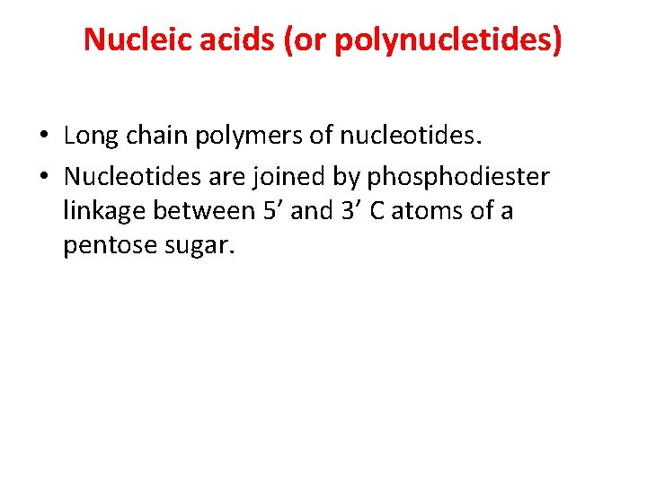 Nucleic acids (or polynucletides) • Long chain polymers of nucleotides. • Nucleotides are joined