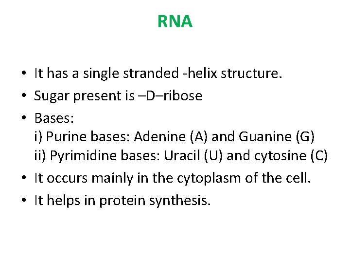 RNA • It has a single stranded -helix structure. • Sugar present is –D–ribose