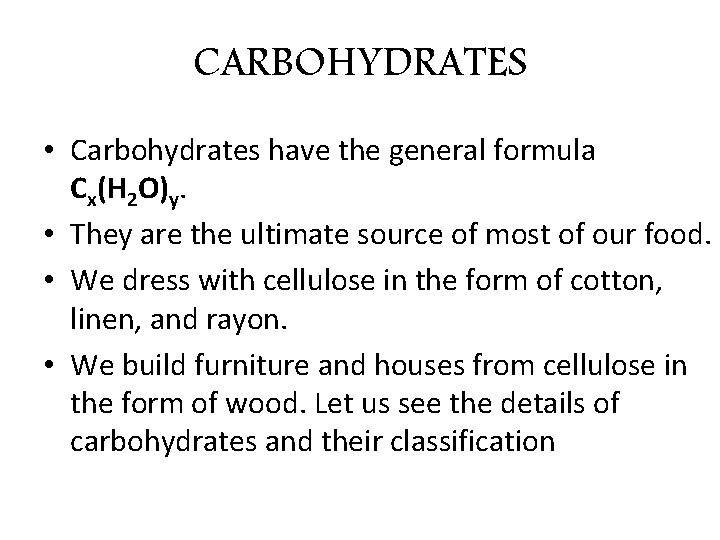 CARBOHYDRATES • Carbohydrates have the general formula Cx(H 2 O)y. • They are the