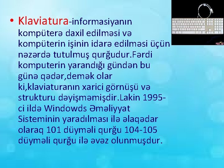  • Klaviatura-informasiyanın kompüterə daxil edilməsi və kompüterin işinin idarə edilməsi üçün nəzərdə tutulmuş