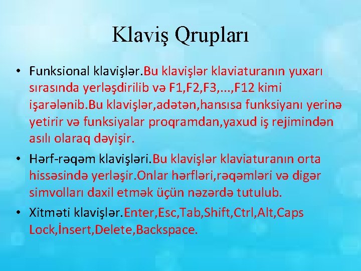 Klaviş Qrupları • Funksional klavişlər. Bu klavişlər klaviaturanın yuxarı sırasında yerləşdirilib və F 1,