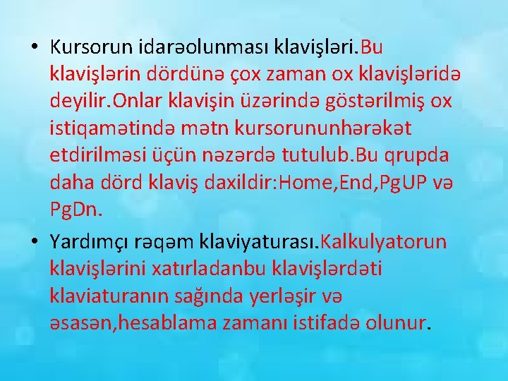  • Kursorun idarəolunması klavişləri. Bu klavişlərin dördünə çox zaman ox klavişləridə deyilir. Onlar