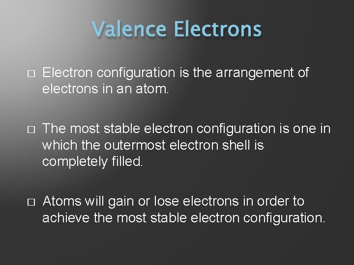Valence Electrons � Electron configuration is the arrangement of electrons in an atom. �