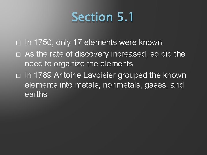 Section 5. 1 � � � In 1750, only 17 elements were known. As