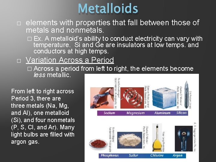 Metalloids � elements with properties that fall between those of metals and nonmetals. �