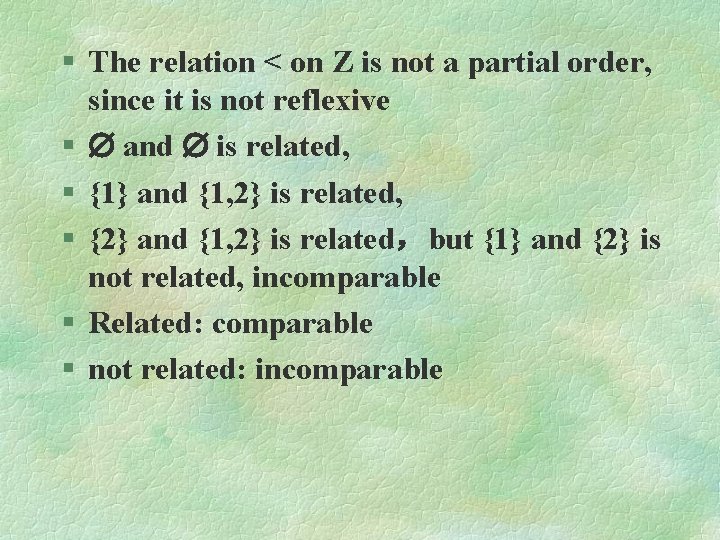 § The relation < on Z is not a partial order, since it is